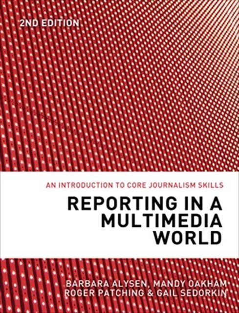 Reporting in a Multimedia World : An introduction to core journalism skills