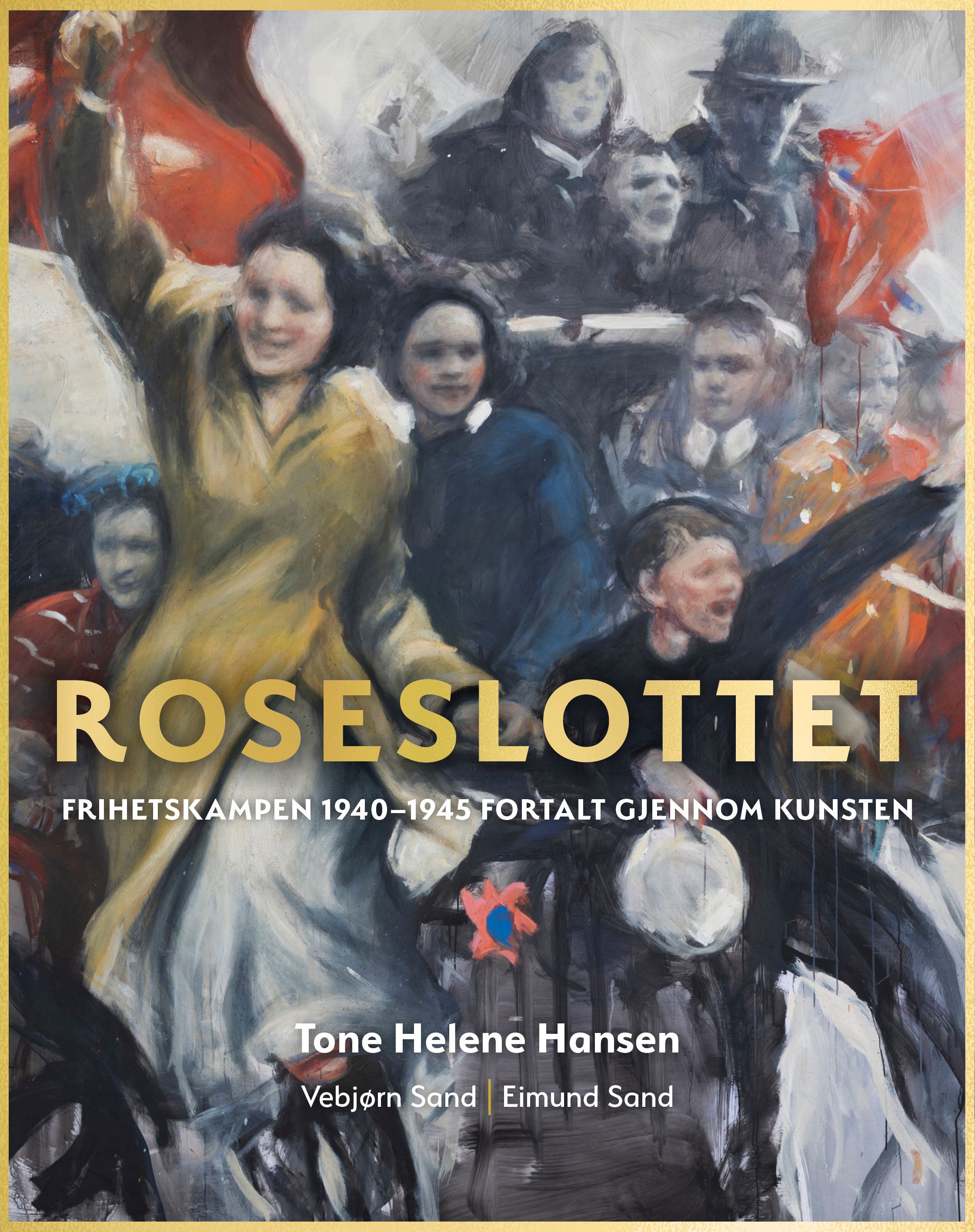 Roseslottet : frihetskampen 1940-1945 fortalt gjennom kunsten