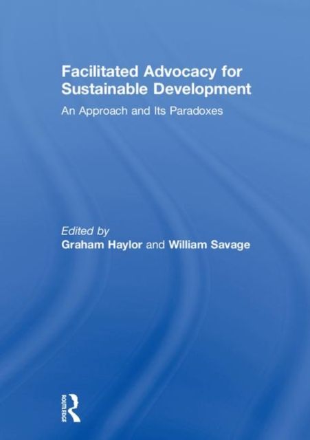 Facilitated Advocacy for Sustainable Development : An Approach and Its Paradoxes