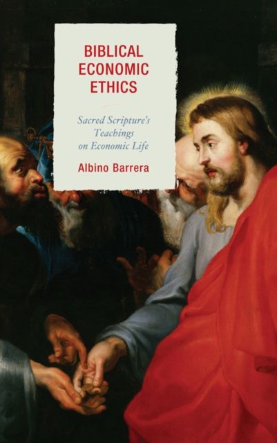 Biblical Economic Ethics : Sacred Scripture's Teachings on Economic Life