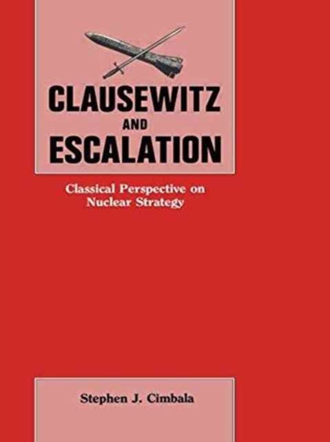 Clausewitz and Escalation : Classical Perspective on Nuclear Strategy