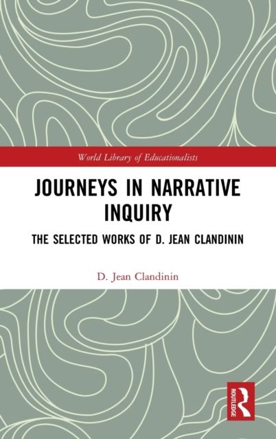 Journeys in Narrative Inquiry : The Selected Works of D. Jean Clandinin