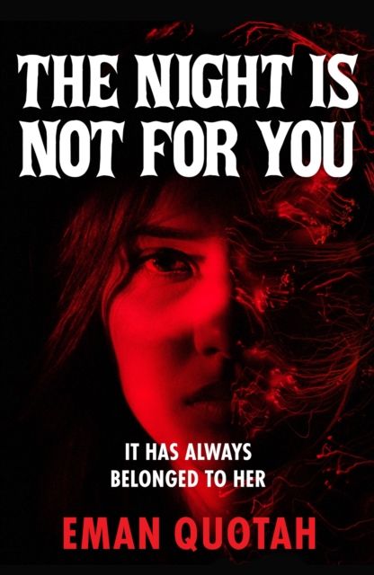 The Night is Not For You : A beguilingly dark coming of rage story, based on a jinn from Arabic folklore