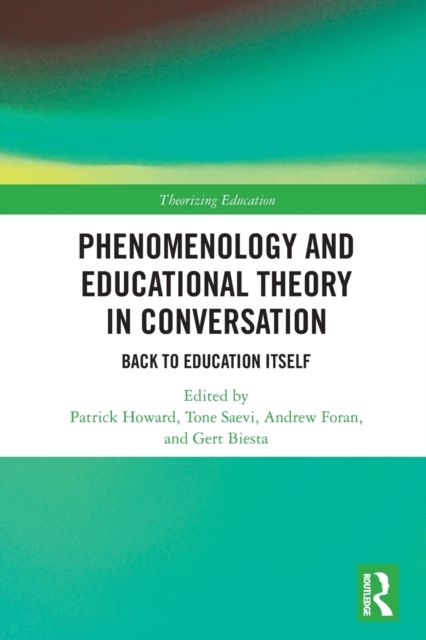 Phenomenology and Educational Theory in Conversation : Back to Education Itself