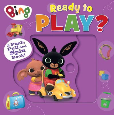 Bing: Ready to Play? : A Push, Pull and Spin Book