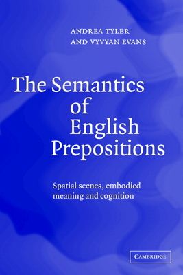The Semantics of English Prepositions : Spatial Scenes, Embodied Meaning, and Cognition