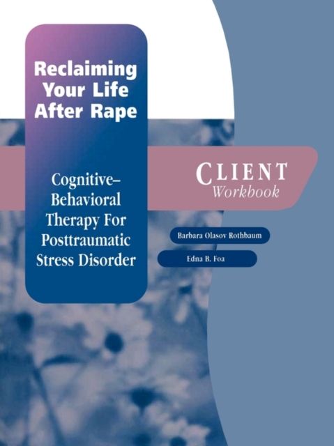 Reclaiming Your Life After Rape: Client Workbook : Cognitive-behavioral therapy for post-traumatic stress disorder
