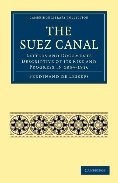 The Suez Canal : Letters and Documents Descriptive of its Rise and Progress in 1854–1856