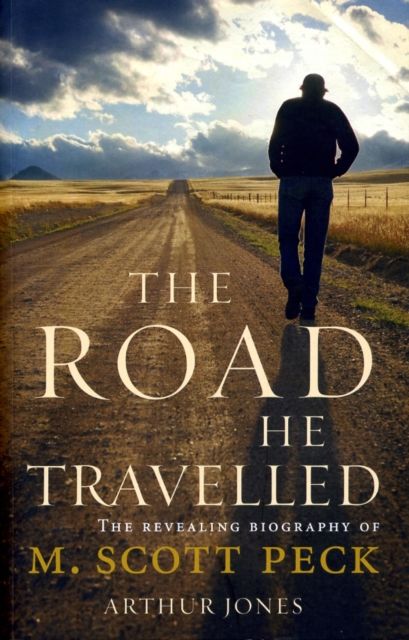 The Road He Travelled : The Revealing Biography of M Scott Peck