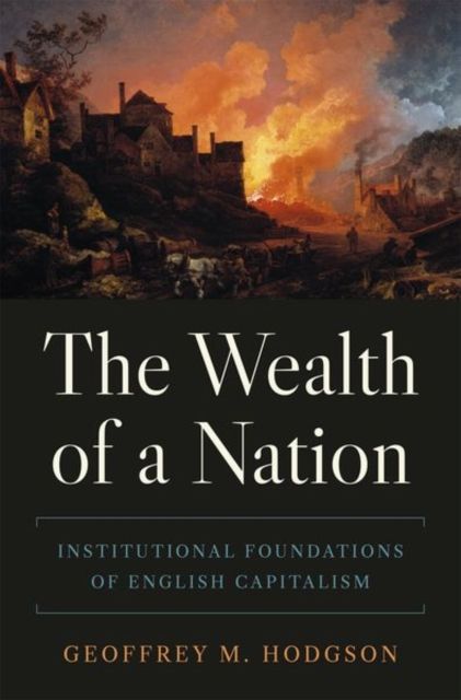 The Wealth of a Nation : Institutional Foundations of English Capitalism