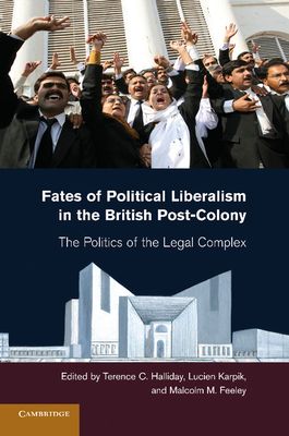 Fates of Political Liberalism in the British Post-Colony : The Politics of the Legal Complex
