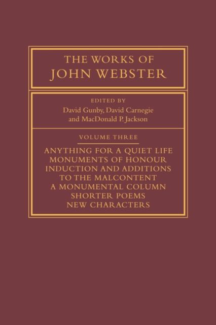 The Works of John Webster: Volume 3 : An Old-Spelling Critical Edition