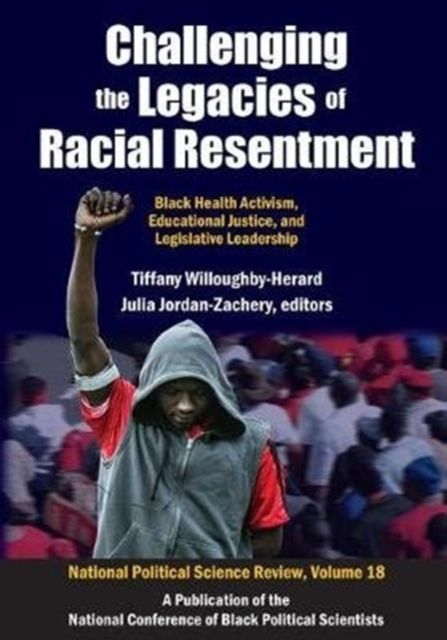 Challenging the Legacies of Racial Resentment : Black Health Activism, Educational Justice, and Legislative Leadership