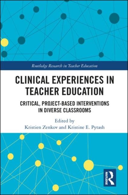 Clinical Experiences in Teacher Education : Critical, Project-Based Interventions in Diverse Classrooms