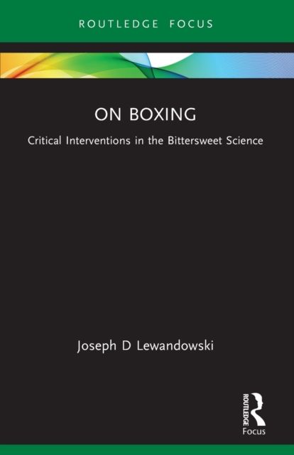 On Boxing : Critical Interventions in the Bittersweet Science