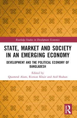 State, Market and Society in an Emerging Economy : Development and the Political Economy of Bangladesh