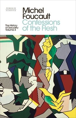 The History of Sexuality: 4 : Confessions of the Flesh