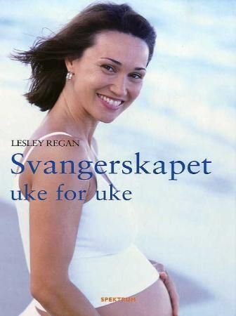 Svangerskapet - uke for uke : hva du kan vente deg fra unnfangelse til fødsel