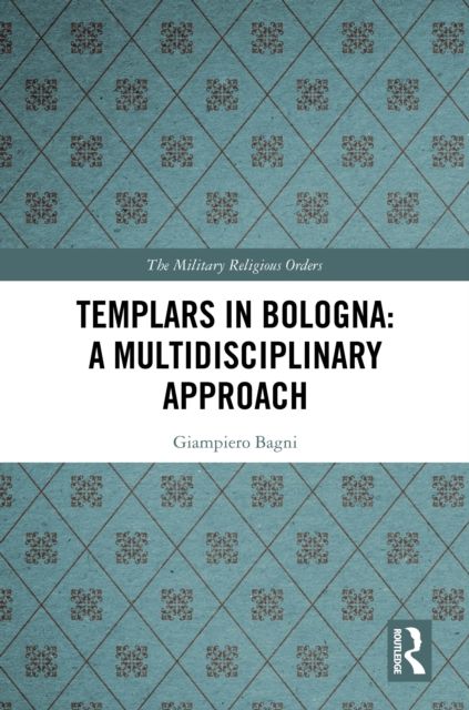 Templars in Bologna: A Multidisciplinary Approach