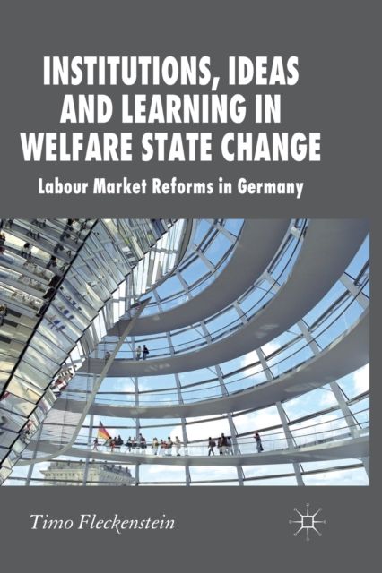 Institutions, Ideas and Learning in Welfare State Change : Labour Market Reforms in Germany