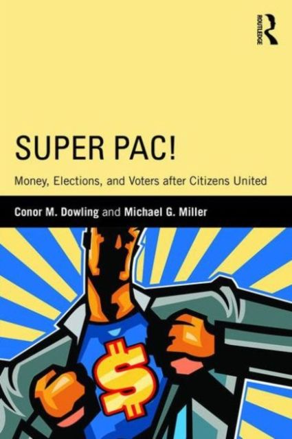 Super PAC! : Money, Elections, and Voters after Citizens United