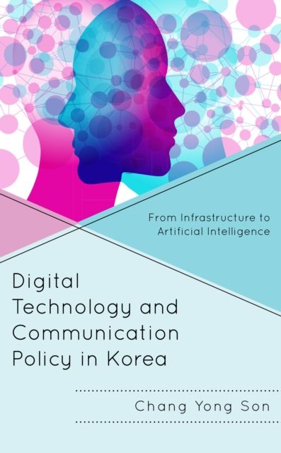 Digital Technology and Communication Policy in Korea : From Infrastructure to Artificial Intelligence