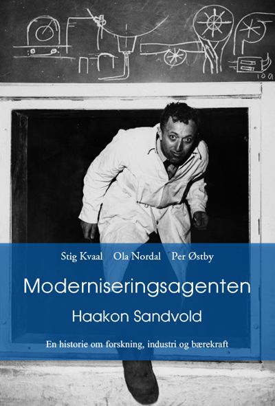 Moderniseringsagenten : Haakon Sandvold : en historie om forskning, industri og bærekraft