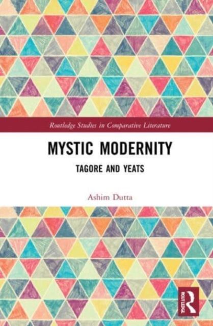 Mystic Modernity : Tagore and Yeats