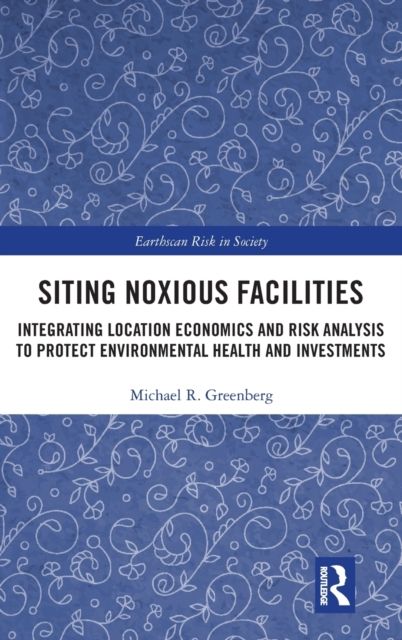 Siting Noxious Facilities : Integrating Location Economics and Risk Analysis to Protect Environmental Health and Investments