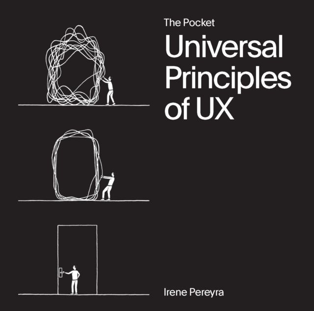 The Pocket Universal Principles of UX : 100 Timeless Strategies to Create Positive Interactions between People and Technology