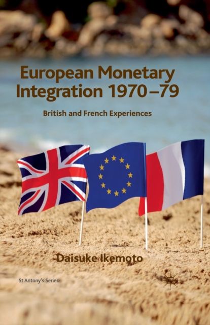 European Monetary Integration 1970-79 : British and French Experiences