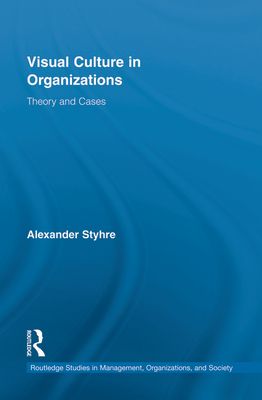 Visual Culture in Organizations : Theory and Cases