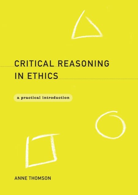 Critical Reasoning in Ethics : A Practical Introduction