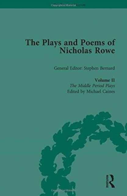 The Plays and Poems of Nicholas Rowe, Volume II : The Middle Period Plays