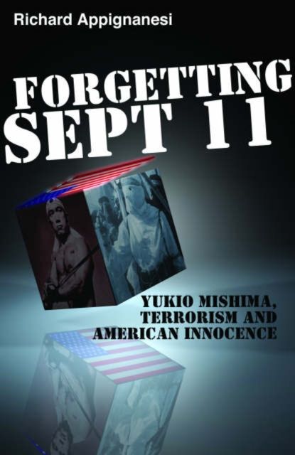 Forgetting September 11th : Yukio Mishima, Terrorism and American Innocence
