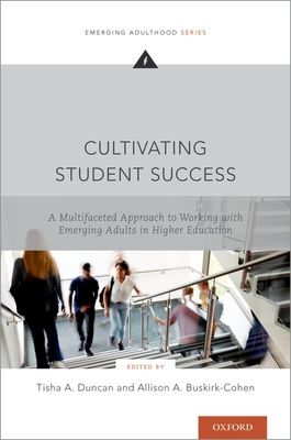 Cultivating Student Success : A Multifaceted Approach to Working with Emerging Adults in Higher Education