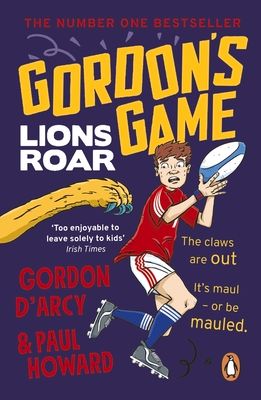 Gordon’s Game: Lions Roar : Third in the hilarious rugby adventure series for 9-to-12-year-olds who love sport