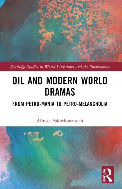 Oil and Modern World Dramas : From Petro-Mania to Petro-Melancholia