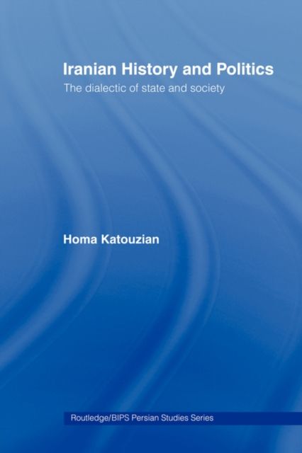 Iranian History and Politics : The Dialectic of State and Society