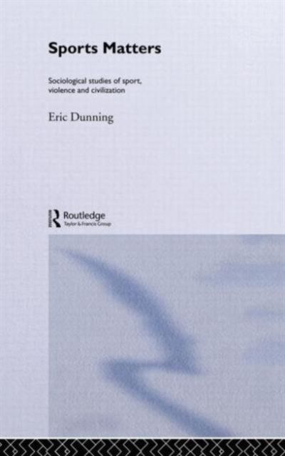 Sport Matters : Sociological Studies of Sport, Violence and Civilisation