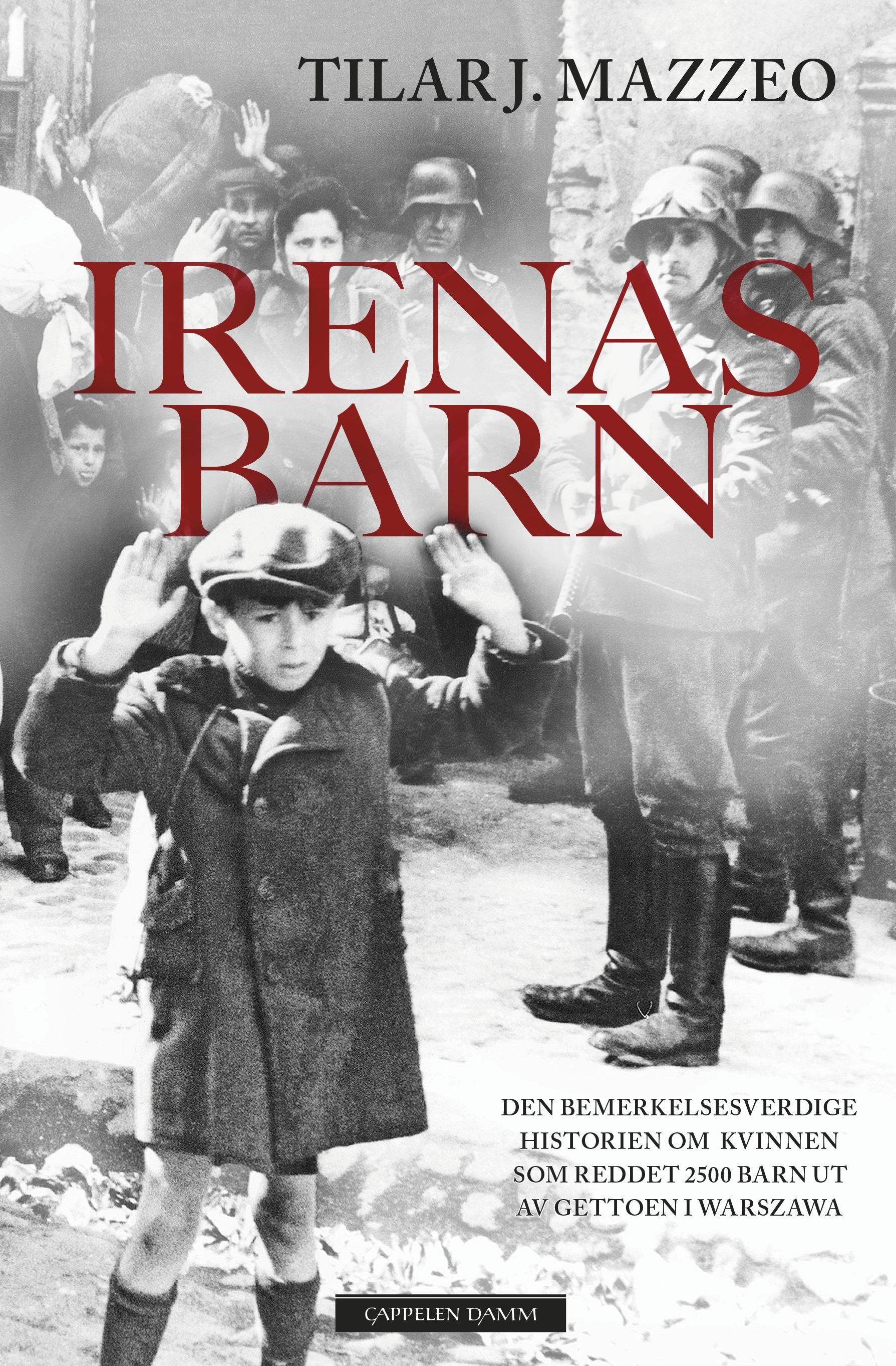 Irenas barn : den bemerkelsesverdige historien om kvinnen som reddet 2500 barn ut av gettoen i Warszawa