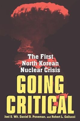Going Critical : The First North Korean Nuclear Crisis