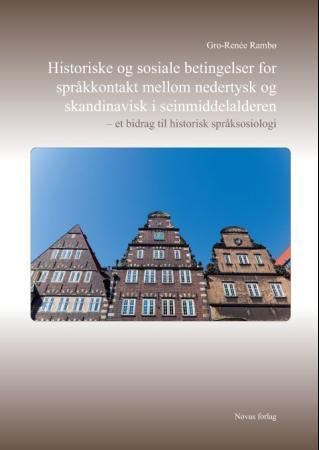 Historiske og sosiale betingelser for språkkontakt mellom nedertysk og skandinavisk i seinmiddelalderen : et bidrag til historisk språksosiologi