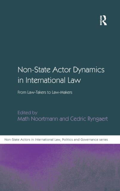 Non-State Actor Dynamics in International Law : From Law-Takers to Law-Makers