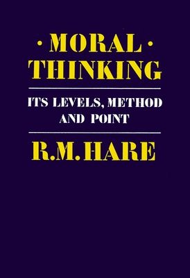 Moral Thinking : Its Levels, Method, and Point