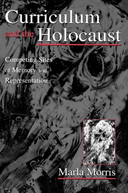 Curriculum and the Holocaust : Competing Sites of Memory and Representation