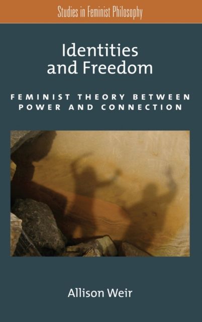 Identities and Freedom : Feminist Theory Between Power and Connection