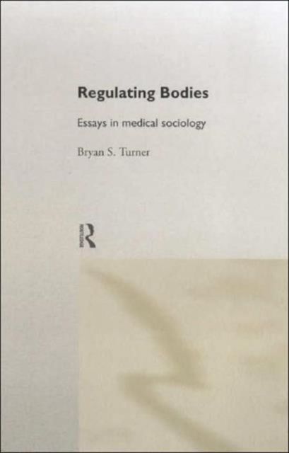 Regulating Bodies : Essays in Medical Sociology