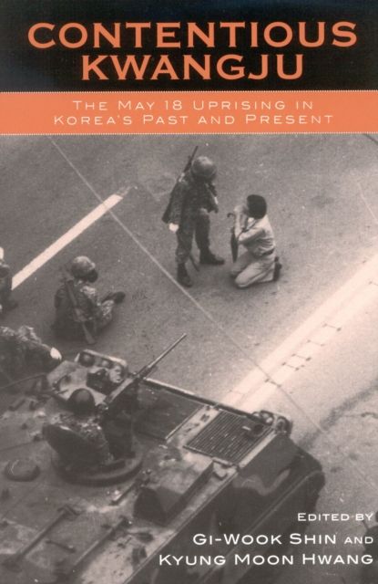 Contentious Kwangju : The May 18th Uprising in Korea's Past and Present