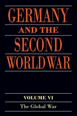 Germany and the Second World War : Volume VI: The Global War
